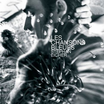 Stephan Eicher - Les Chansons Bleues