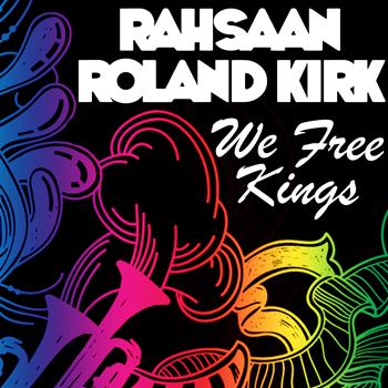 Rahsaan Roland Kirk - We Free Kings