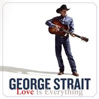 George Strait - Love Is Everything