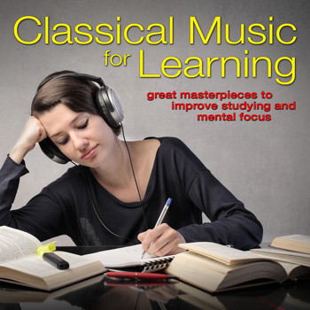 Various Artists - Classical Music for Learning: Great Masterpieces to Improve Studying and Mental Focus