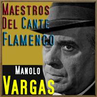 Manolo Vargas - Maestros del Cante Flamenco