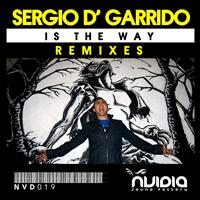 Sergio D' Garrido - Is the Way Remixes