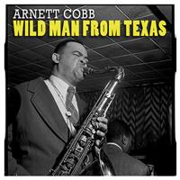 Arnett Cobb - Wild Man from Texas