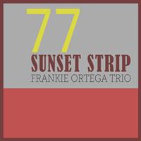 Frankie Ortega Trio - 77 Sunset Strip