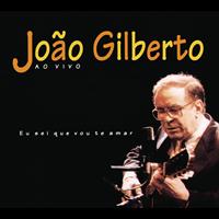 João Gilberto - Eu Sei Que Vou Te Amar