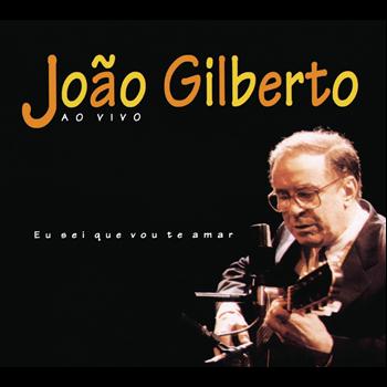 João Gilberto - Eu Sei Que Vou Te Amar