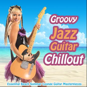 Various Artists - Groovy Jazz Guitar Chillout - Essential Beach Summer Lounge Guitar Masterpieces