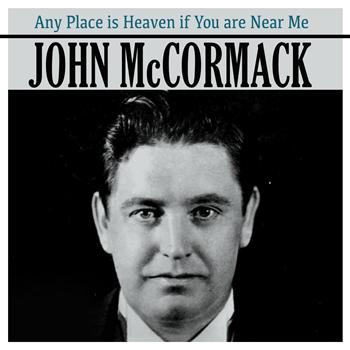 John McCormack - Any Place Is Heaven If You Are Near Me