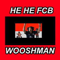 Wooshman - He He FCB