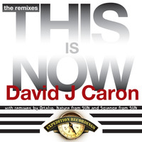 David J Caron - This Is Now - The Dance Remixes