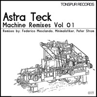 Astra Teck - Machine Remixes, Vol. 1