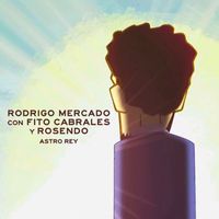 Rodrigo Mercado - Astro rey (feat. Fito Cabrales & Rosendo)