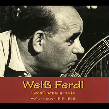 Weiß Ferdl - I woaß net wia ma is (Aufnahmen von 1918-1946)