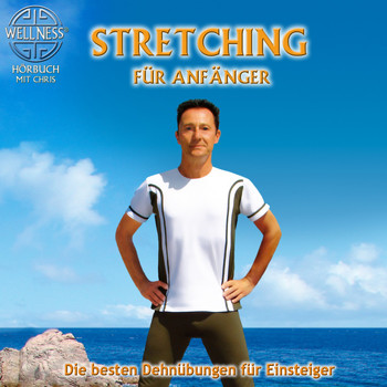 Chris - Stretching für Anfänger - Die besten Dehnübungen gegen Verspanntheit und Stress / Hörbuch