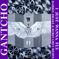 Gantcho - I Just Wanna Fly