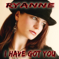 Ryanne - I Have Got You
