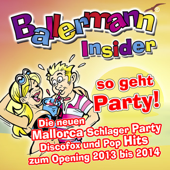 Various Artist - Ballermann Insider - so geht Party!  - Die neuen Mallorca Schlager Party Discofox und Pop Hits zum Opening 2013 bis 2014