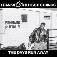 Frankie & The Heartstrings - The Days Run Away (Explicit)