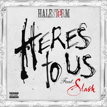 Halestorm - Here's to Us (feat. Slash) (Explicit)