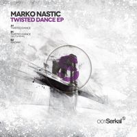 Marko Nastic - Twisted Dance EP