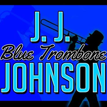 J. J. Johnson - Blue Trombone