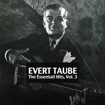 Evert Taube - The Essential Hits, Vol. 3
