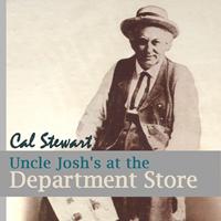 Cal Stewart - Uncle Josh at the Department Store