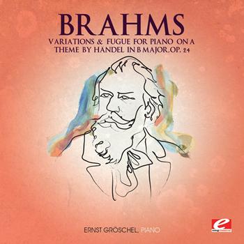 Johannes Brahms - Brahms: Variations and Fugue for Piano on a Theme by Händel in B Major, Op. 24 (Digitally Remastered)