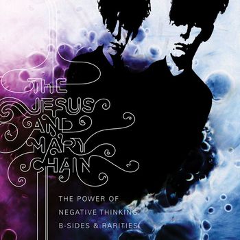 The Jesus And Mary Chain - The Power of Negative Thinking: B-Sides and Rarities
