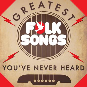 Various Artists - Greatest Folk Songs You've Never Heard