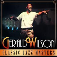 Gerald Wilson - Classic Jazz Masters