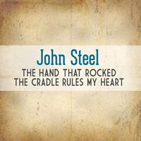 John Steel - The Hand That Rocked the Cradle Rules My Heart