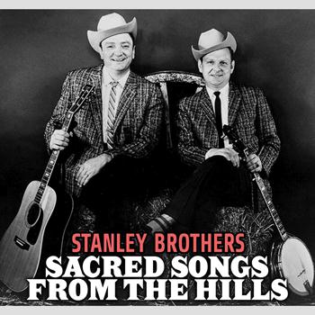 Stanley Brothers - Sacred Songs from the Hills