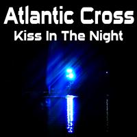 Atlantic Cross - Kiss in the Night