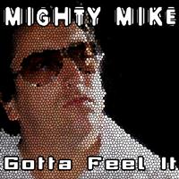 Mighty Mike - Gotta Feel It