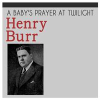 Henry Burr - A Baby's Prayer at Twilight