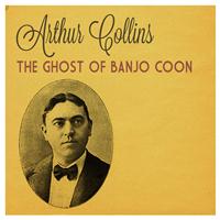 Arthur Collins - The Ghost of the Banjo Coon