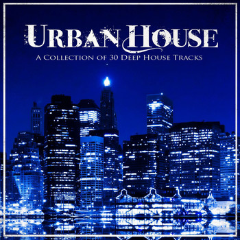 Various Artists - Urban House: A Collection of 30 Deep House Tracks