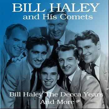 Bill Haley and his Comets - Bill Haley: the Decca Years and More