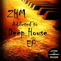ZHM - Addicted To Deep House