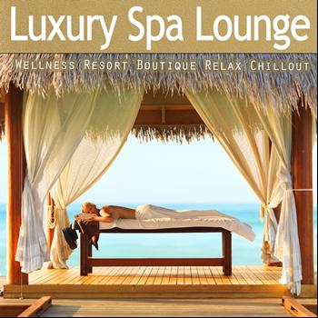 Various Artists - Luxury Spa Lounge - Ultimate Wellness Resort Boutique Relax Chillout