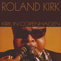 Roland Kirk - Roland Kirk: Kirk in Copenhagen