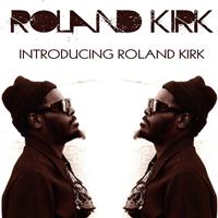 Roland Kirk - Roland Kirk: Introducing Roland Kirk