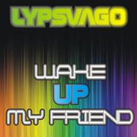 Lypsvago - Wake Up My Friend