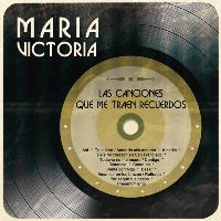 María Victoria - Las Canciones Que Me Traen Recuerdos...