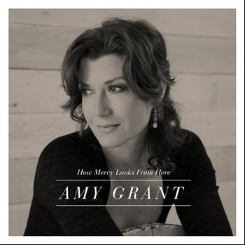 Amy Grant - How Mercy Looks From Here (Deluxe Edition)