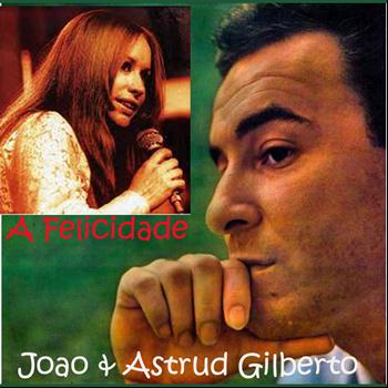 Astrud Gilberto & Joao Gilberto Feat. Stan Getz - A Felicidade