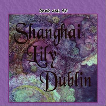 Shanghai Lily Dublin - Rock Vol. 14: Shanghai Lily Dublin