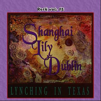 Shanghai Lily Dublin - Rock Vol. 15: Shanghai Lily Dublin-Lynching In Texas