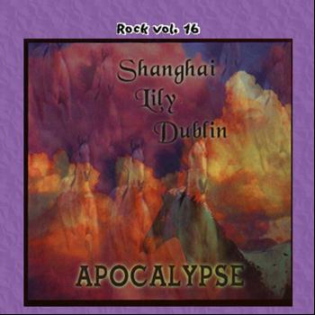 Shanghai Lily Dublin - Rock Vol. 16: Shanghai Lily Dublin-Apocalypse